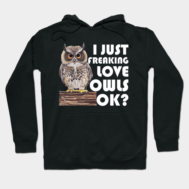 I Just Freaking Love Owls Ok Hoodie by levitskydelicia